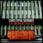 Visuel de l'album Six Migrant Pieces de Christophe Monniot_Christophe Monniot présente "Six Migrant Pieces"