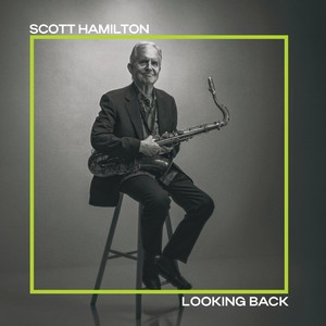 « Looking Back », le swing enchanteur de Scott Hamilton